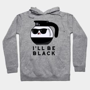 I'll Be Black Cute Coffee Pot Pun Hoodie